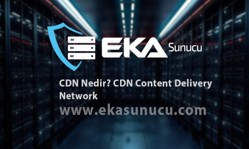 CDN Nedir? CDN Content Delivery Network