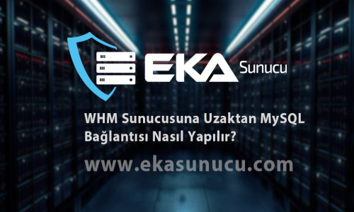 WHM Sunucusuna Uzaktan MySQL Bağlantısı Nasıl Yapılır?