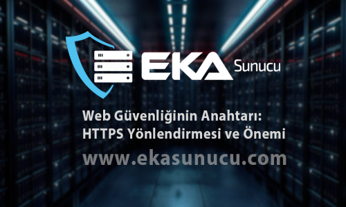 Web Güvenliğinin Anahtarı: HTTPS Yönlendirmesi ve Önemi