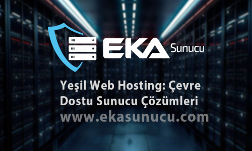 Yeşil Web Hosting: Çevre Dostu Sunucu Çözümleri