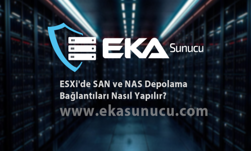 ESXi'de SAN ve NAS Depolama Bağlantıları Nasıl Yapılır?
