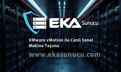 VMware vMotion ile Canlı Sanal Makine Taşıma