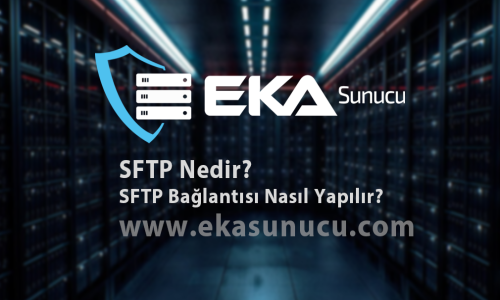 SFTP Nedir? SFTP Bağlantısı Nasıl Yapılır?