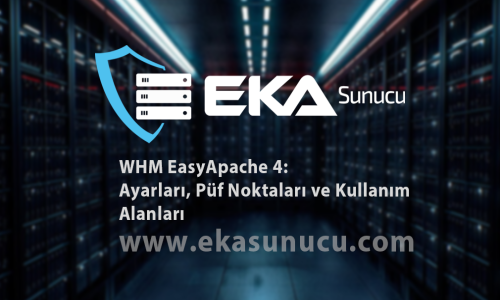 WHM EasyApache 4: Ayarları, Püf Noktaları ve Kullanım Alanları