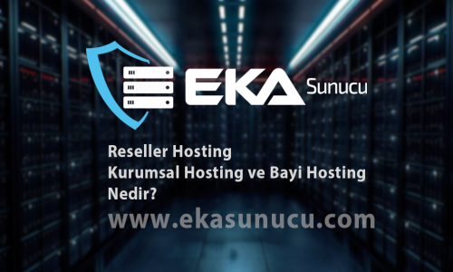 Reseller Hosting, Kurumsal Hosting ve Bayi Hosting Nedir?