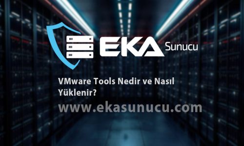 VMware Tools Nedir ve Nasıl Yüklenir?