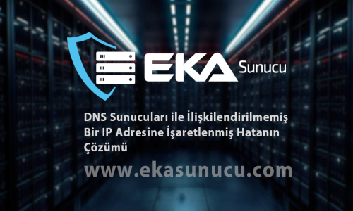 DNS Sunucuları ile İlişkilendirilmemiş Bir IP Adresine İşaretlenmiş Hatanın Çözümü
