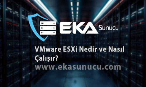 VMware ESXi Nedir ve Nasıl Çalışır?