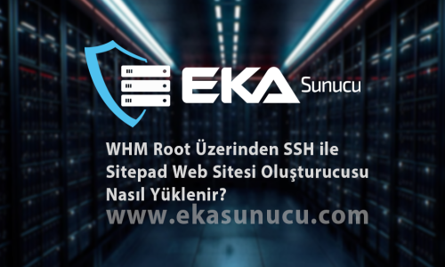 WHM Root Üzerinden SSH ile Sitepad Web Sitesi Oluşturucusu Nasıl Yüklenir?