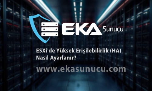 ESXi'de Yüksek Erişilebilirlik (HA) Nasıl Ayarlanır?