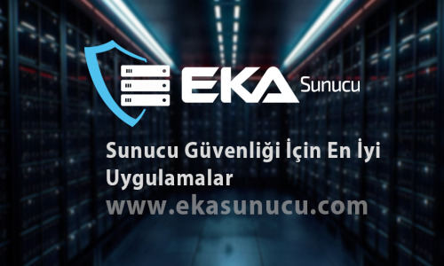 Sunucu Güvenliği İçin En İyi Uygulamalar
