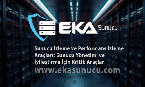 Sunucu İzleme ve Performans İzleme Araçları: Sunucu Yönetimi ve İyileştirme İçin Krit...