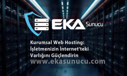 Kurumsal Web Hosting: İşletmenizin İnternet'teki Varlığını Güçlendirin