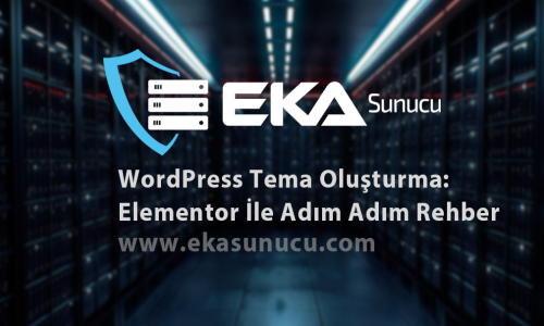 WordPress Tema Oluşturma: Elementor İle Adım Adım Rehber