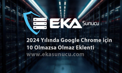 2024 Yılında Google Chrome için 10 Olmazsa Olmaz Eklenti