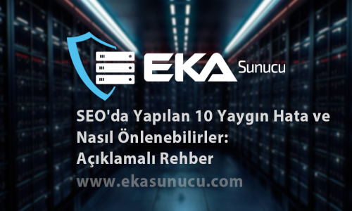 SEO'da Yapılan 10 Yaygın Hata ve Nasıl Önlenebilirler: Açıklamalı Rehber