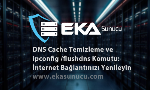 DNS Cache Temizleme ve ipconfig /flushdns Komutu: İnternet Bağlantınızı Yenileyin