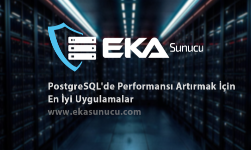 PostgreSQL'de Performansı Artırmak İçin En İyi Uygulamalar